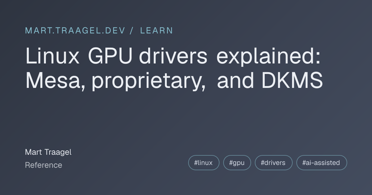 Linux GPU drivers explained: Mesa, proprietary, and DKMS | Mart Traagel